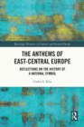 Image for The Anthems of East-Central Europe: Reflections on the History of a National Symbol