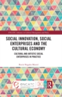 Image for Social innovation, social enterprises and the cultural economy  : the cultural and artistic social enterprise in practice