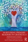 Image for Nurturing primary readers in grades K-3: reading instruction centered in students&#39; social emotional needs