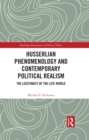 Image for Husserlian phenomenology and contemporary political realism: the legitimacy of the life-world