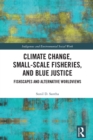 Image for Climate Change, Small-Scale Fisheries and Blue Justice: Fishscapes and Alternative Worldviews