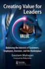 Image for Creating Value for Leaders: Balancing the Interests of Customers, Employers, Investors, and the Marketplace