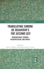 Image for Translating Simone de Beauvoir&#39;s the second sex: transnational framing, interpretation, and impact