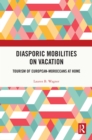 Image for Diasporic Mobilities on Vacation: Tourism of European-Moroccans at Home