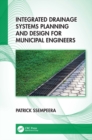 Image for Integrated Drainage Systems Planning and Design for Municipal Engineers