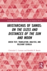 Image for Aristarchus of Samos - On the Sizes and Distances of the Sun and Moon: Greek Text, Translation, Analysis, and Relevant Scholia