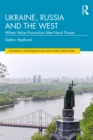 Image for Ukraine, Russia and the West: When Value Promotion Met Hard Power