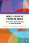 Image for Understanding the prophetic Hadith: issues related to the translation of Mishkat ul-Masabih