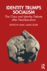 Image for Identity trumps socialism: the class and identity debate after neoliberalism
