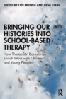 Image for Bringing Our Histories Into School-Based Therapy: How Therapists&#39; Backstories Enrich Work With Children and Young People