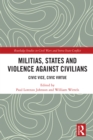Image for Militias, states and violence against civilians: civic vice, civic virtue