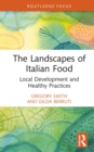 Image for The Landscapes of Italian Food: Local Development and Healthy Practices