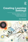 Image for Creating Learning Settings: Physical, Digital, and Social Configurations for the Future of Education