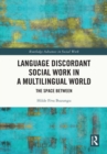 Image for Language Discordant Social Work in a Multilingual World: The Space Between