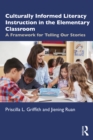 Image for Culturally Informed Literacy Instruction in the Elementary Classroom: A Framework for Telling Our Stories