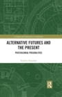 Image for Alternative futures and the present: postcolonial possibilities