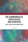 Image for The Commonwealth, South Africa, and Apartheid: Race, Conflict and Reconciliation