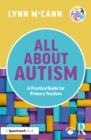 Image for All About Autism: A Practical Guide to Supporting Autistic Learners in the Primary School : 1