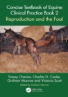 Image for Concise Textbook of Equine Clinical Practice. Book 2 Reproduction and the Foal : Book 2,