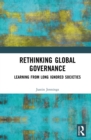 Image for Rethinking Global Governance: Learning from Long Ignored Societies