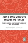 Image for Care in Social Work With Children and Families: Theory, Everyday Practices and Possibilities for Social Change