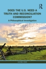 Image for Does the U.S. Need a Truth and Reconciliation Commission?: A Philosophical Investigation