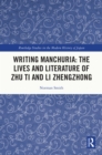 Image for Writing Manchuria: The Lives and Literature of Zhu Ti and Li Zhengzhong