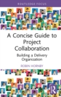 Image for A Concise Guide to Project Collaboration: Building a Delivery Organization