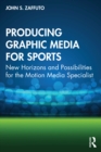 Image for Producing Graphic Media for Sports: New Horizons and Possibilities for the Motion Media Specialist