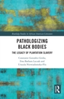 Image for Pathologizing Black Bodies: The Legacy of Plantation Slavery