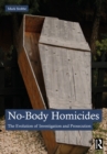 Image for No-Body Homicides: The Evolution of Investigation and Prosecution