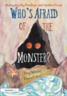 Image for Who&#39;s afraid of the monster?: a storybook for managing big feelings and hidden fears