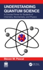 Image for Understanding Quantum Science: A Concise Primer for Students of Chemistry, Biochemistry and Physics