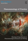 Image for Phenomenology of practice  : meaning-giving methods in phenomenological research and writing