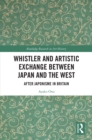 Image for Whistler and Artistic Exchange Between Japan and the West: After Japonisme in Britain