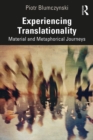 Image for Experiencing Translationality: Material and Metaphorical Journeys