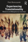 Image for Experiencing translationality: material and metaphorical journeys