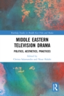 Image for Middle Eastern Television Drama: Politics, Aesthetics, Practices