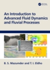 Image for An Introduction to Advanced Fluid Dynamics and Fluvial Processes
