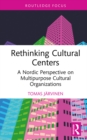 Image for Rethinking Cultural Centers: A Nordic Perspective on Multipurpose Cultural Organizations
