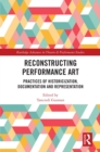 Image for Reconstructing Performance Art: Practices of Historicisation, Documentation and Representation
