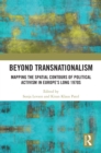 Image for Beyond transnationalism  : mapping the spatial contours of political activism in Europe&#39;s long 1970s