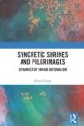 Image for Syncretic Shrines and Pilgrimages: Dynamics of Indian Nationalism