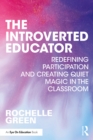 Image for The Introverted Educator: Redefining Participation and Creating Quiet Magic in the Classroom