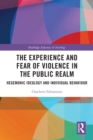 Image for The Experience and Fear of Violence in the Public Realm: Hegemonic Ideology and Individual Behaviour