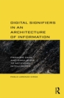 Image for Digital Signifiers in an Architecture of Information: From Big Data and Simulation to Artificial Intelligence