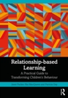 Image for Relationship-Based Learning: A Practical Guide to Transforming Children&#39;s Behaviour