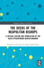 Image for The Deeds of the Neapolitan Bishops: A Critical Edition and Translation of the &#39;Gesta Episcoporum Neapolitanorum&#39;