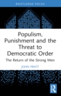 Image for Populism, Punishment and the Threat to Democratic Order: The Return of the Strong Men
