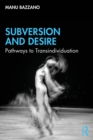 Image for Subversion and Desire: Pathways to Transindividuation